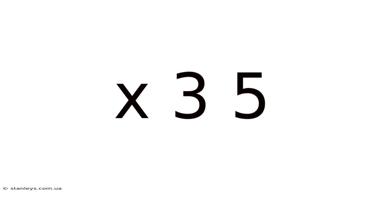X 3 5