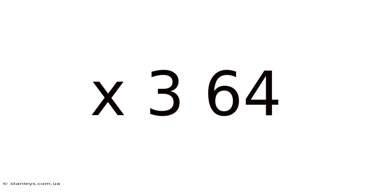 X 3 64