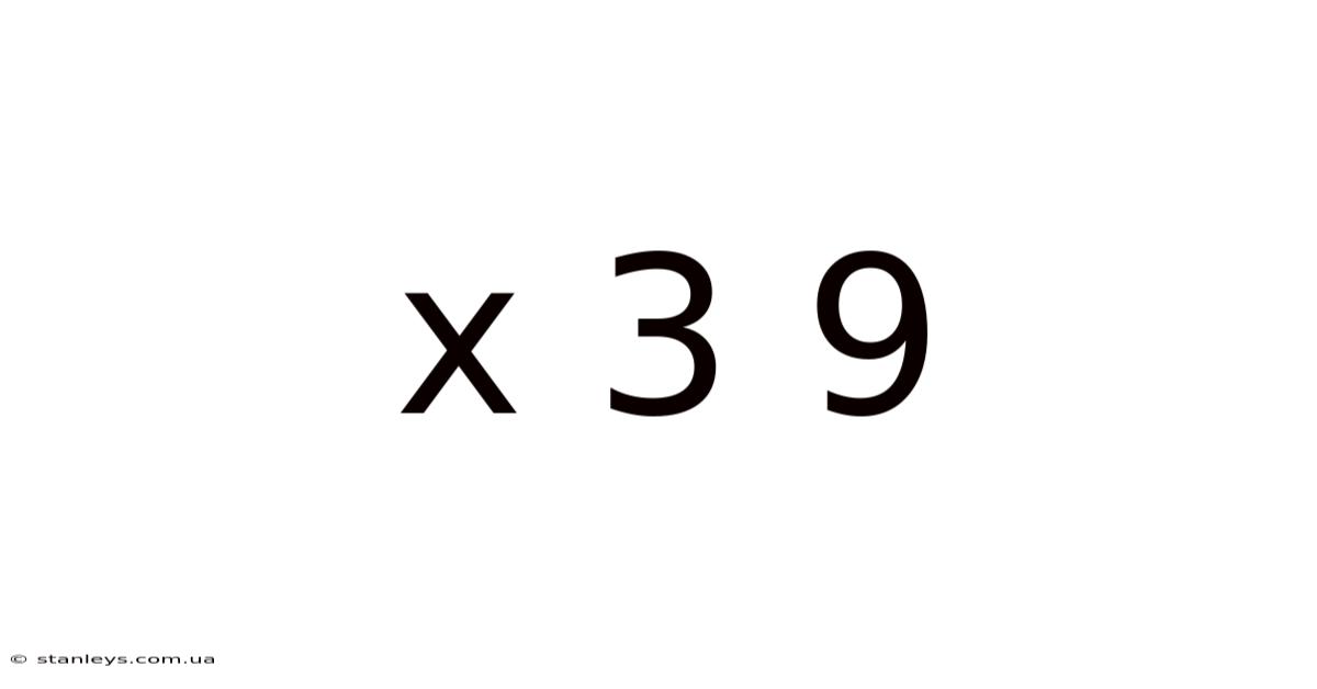 X 3 9