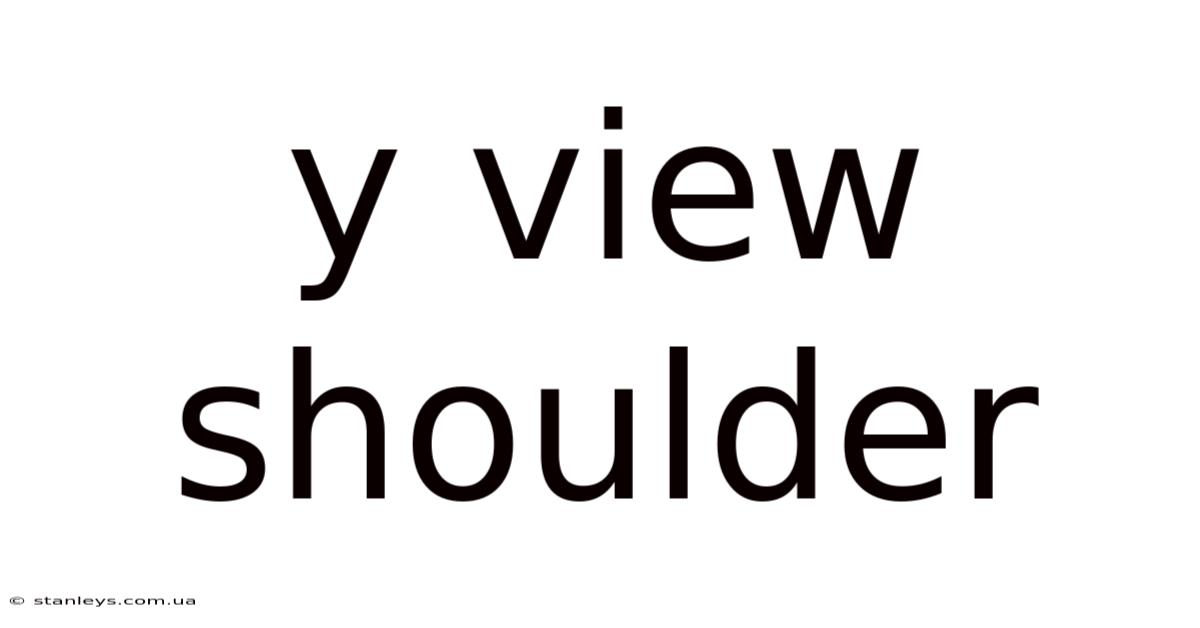 Y View Shoulder